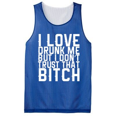 I Love Drunk Me But I Don't Trust That Bitch Gift Mesh Reversible Basketball Jersey Tank