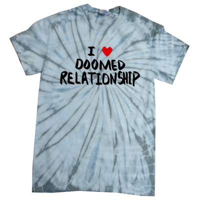 I Love Doomed Relationship Tie-Dye T-Shirt