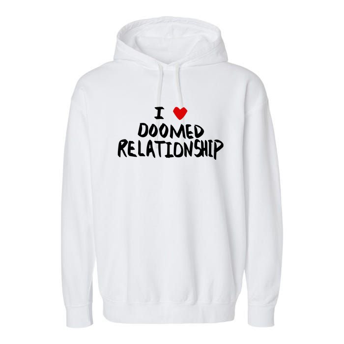 I Love Doomed Relationship Garment-Dyed Fleece Hoodie