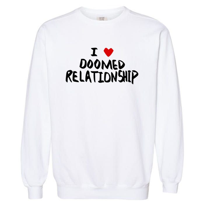 I Love Doomed Relationship Garment-Dyed Sweatshirt