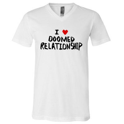 I Love Doomed Relationship V-Neck T-Shirt