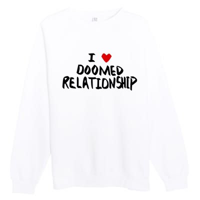 I Love Doomed Relationship Premium Crewneck Sweatshirt