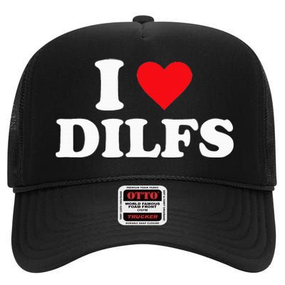 I Love Dilfs High Crown Mesh Back Trucker Hat