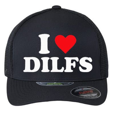 I Love Dilfs Flexfit Unipanel Trucker Cap