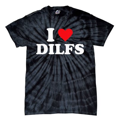 I Love Dilfs Tie-Dye T-Shirt