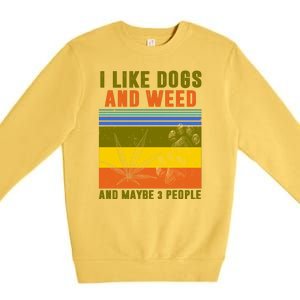 I Like Dogs And Weed And Maybe 3 People Premium Crewneck Sweatshirt