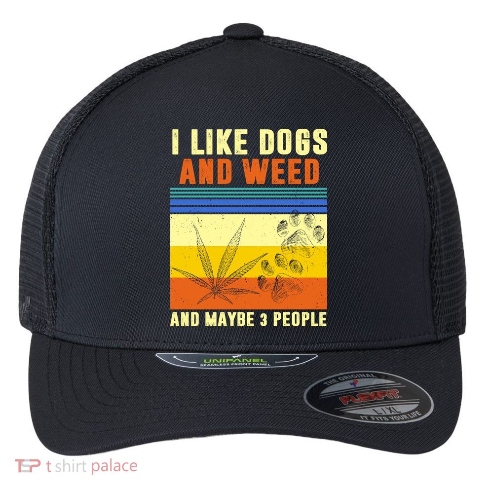 I Like Dogs And Weed And Maybe 3 People Flexfit Unipanel Trucker Cap