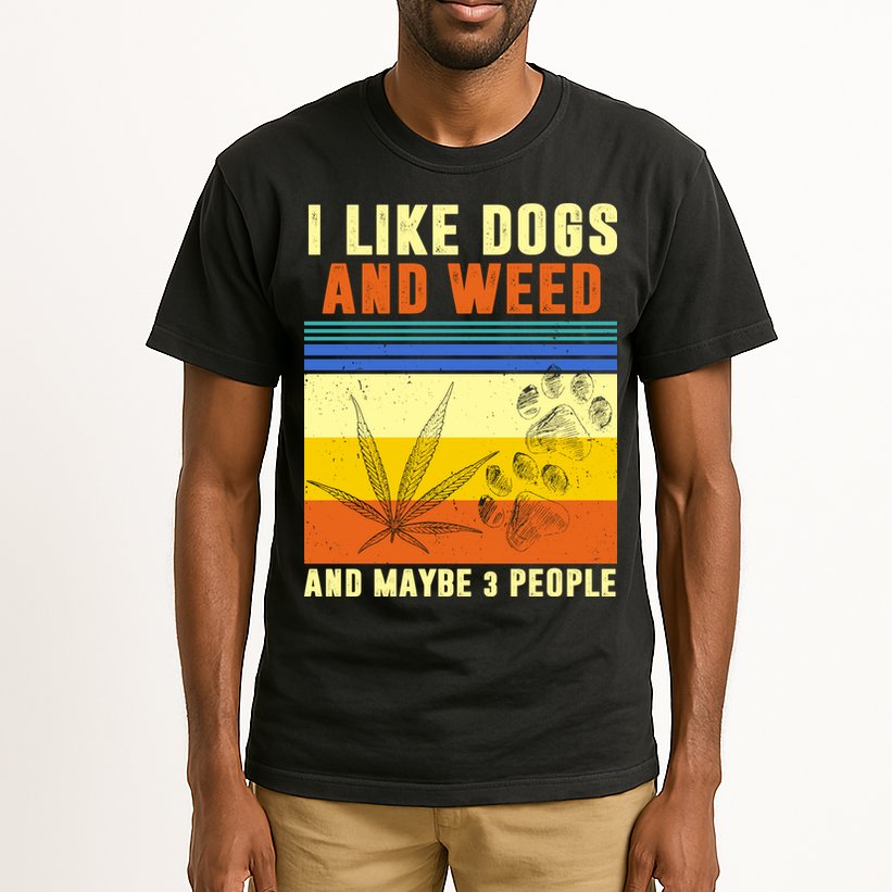 I Like Dogs And Weed And Maybe 3 People Tall T-Shirt