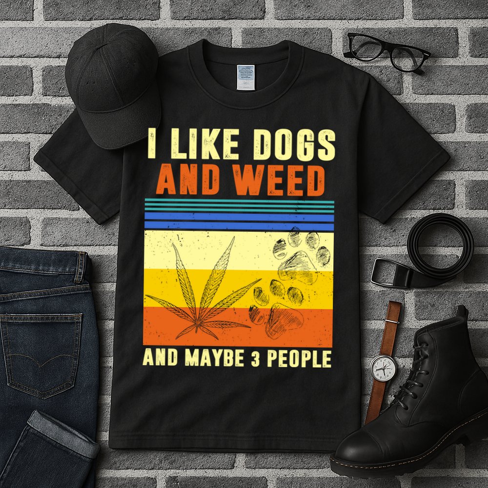 I Like Dogs And Weed And Maybe 3 People Tall T-Shirt