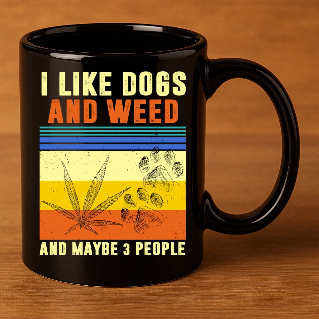 I Like Dogs And Weed And Maybe 3 People 11oz C Handle Ceramic Mug