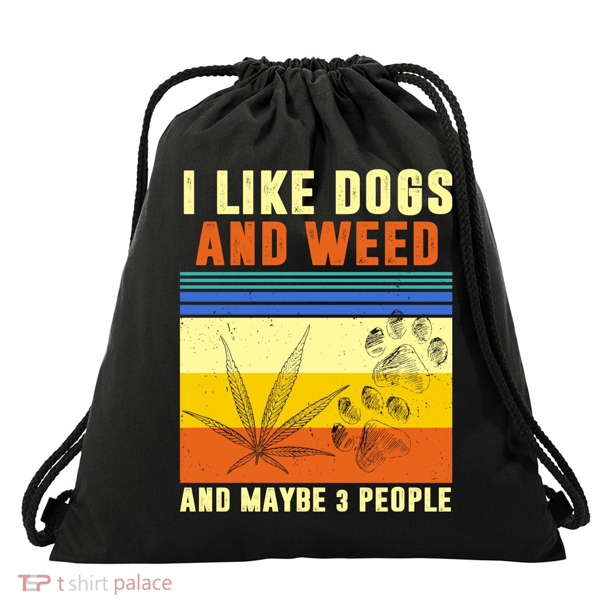 I Like Dogs And Weed And Maybe 3 People Drawstring Bag