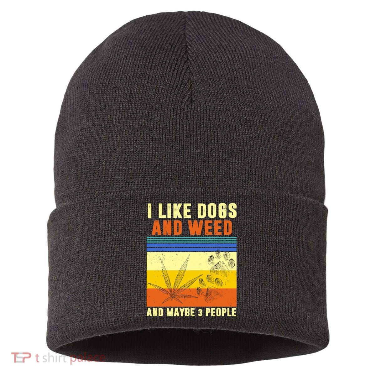 I Like Dogs And Weed And Maybe 3 People Sustainable Knit Beanie