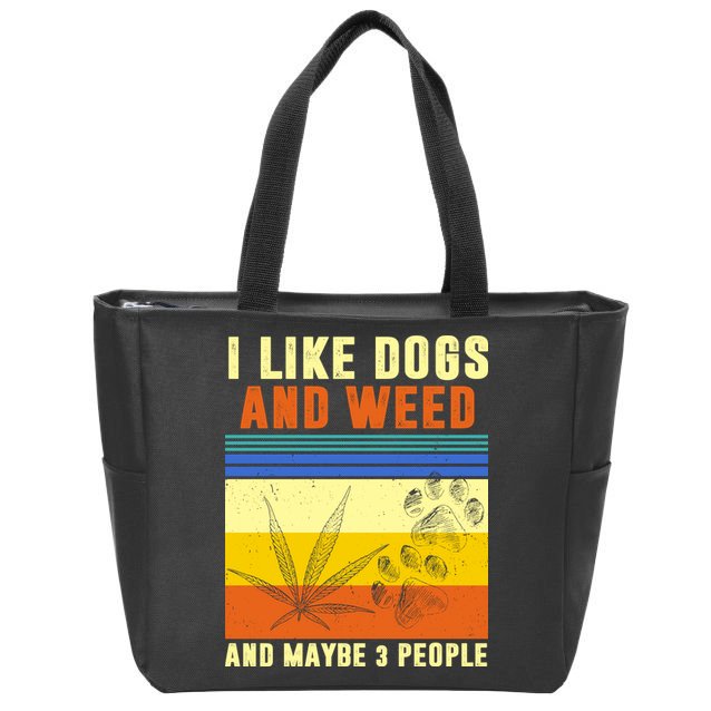 I Like Dogs And Weed And Maybe 3 People Zip Tote Bag