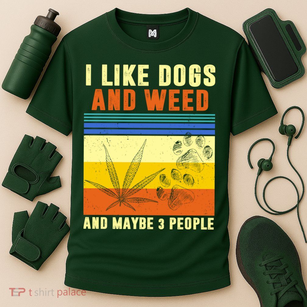 I Like Dogs And Weed And Maybe 3 People Performance Shirt