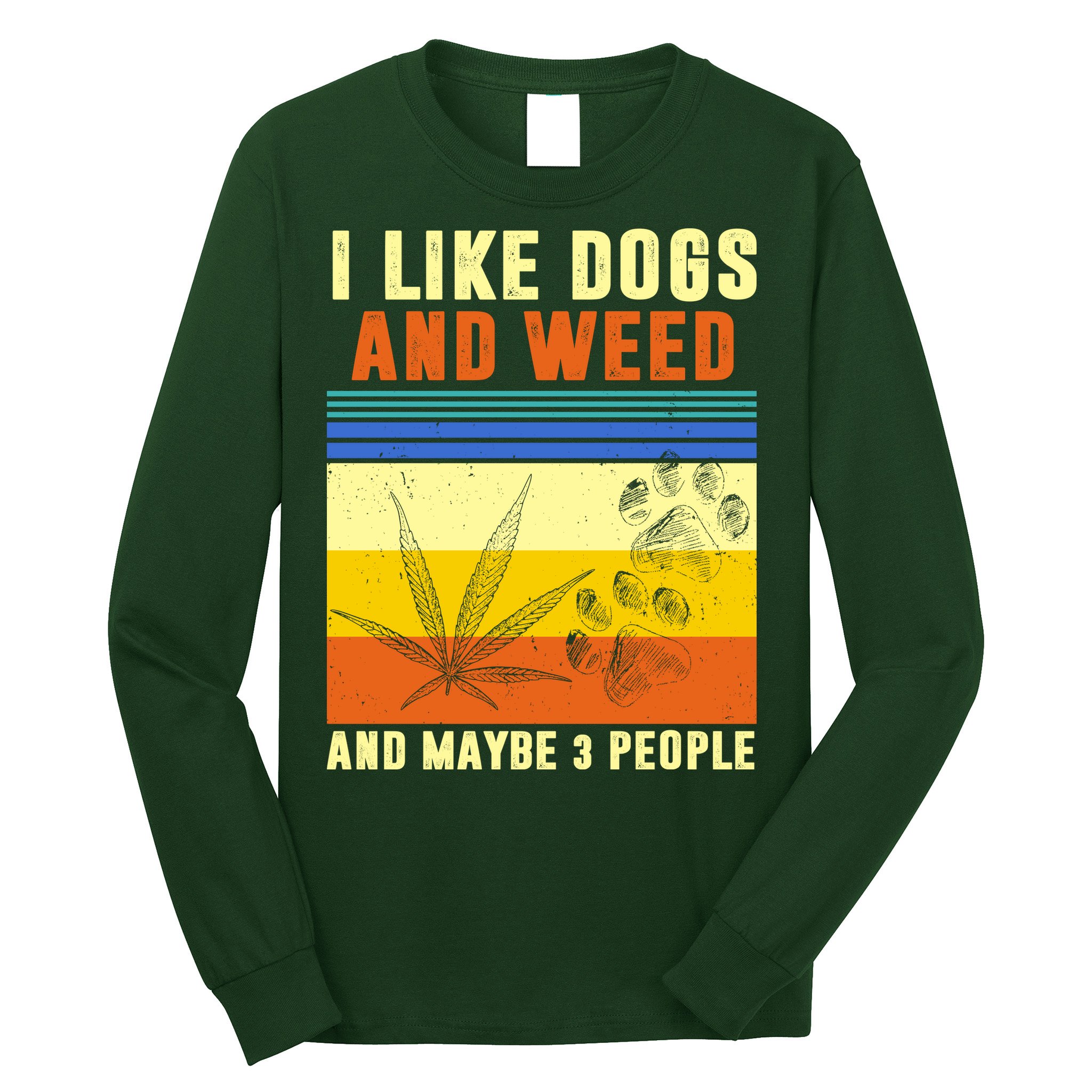 I Like Dogs And Weed And Maybe 3 People Long Sleeve Shirt