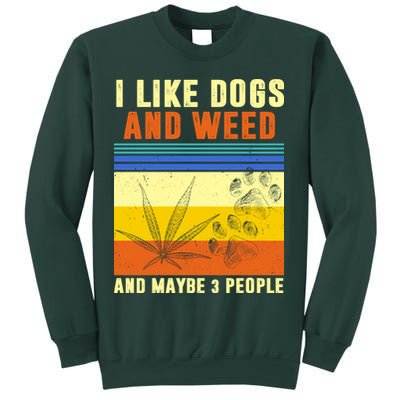 I Like Dogs And Weed And Maybe 3 People Sweatshirt
