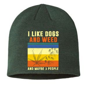 I Like Dogs And Weed And Maybe 3 People Sustainable Beanie