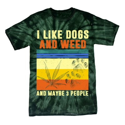 I Like Dogs And Weed And Maybe 3 People Tie-Dye T-Shirt