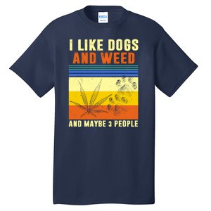 I Like Dogs And Weed And Maybe 3 People Tall T-Shirt