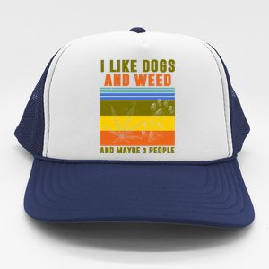 I Like Dogs And Weed And Maybe 3 People Trucker Hat