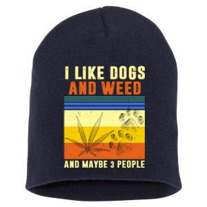 I Like Dogs And Weed And Maybe 3 People Short Acrylic Beanie