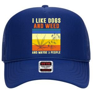 I Like Dogs And Weed And Maybe 3 People High Crown Mesh Back Trucker Hat