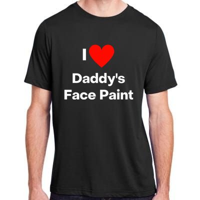 I Love Daddys Face Paint Meaningful Gift Adult ChromaSoft Performance T-Shirt