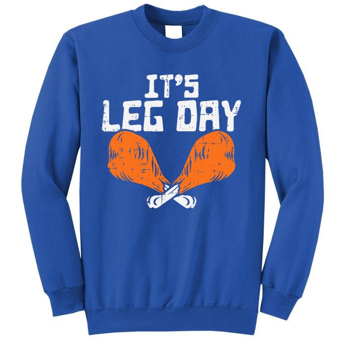 It's Leg Day Turkey Legs Funny Pun Thanksgiving Tall Sweatshirt