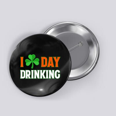 I Love Day Drinking Lucky Irish Shamrock Saint Patrick's Day Button