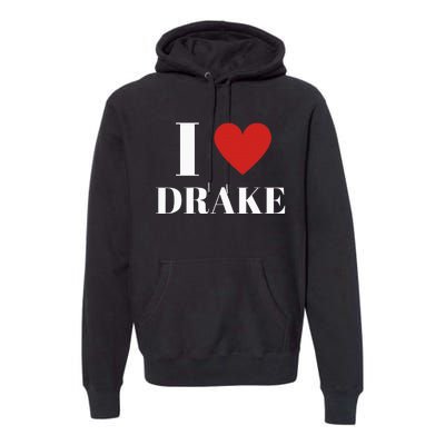 I Love D.R.A.K.E Heart Family Lover Premium Hoodie