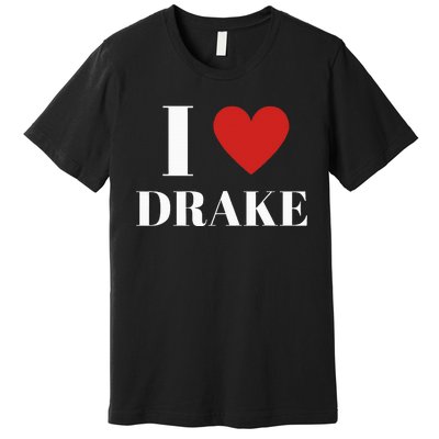 I Love D.R.A.K.E Heart Family Lover Premium T-Shirt