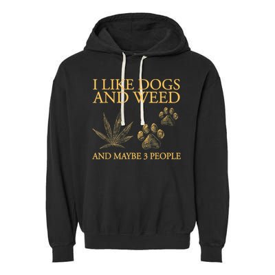 I Like Dogs And Weed And Maybe 3 People Garment-Dyed Fleece Hoodie