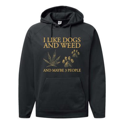 I Like Dogs And Weed And Maybe 3 People Performance Fleece Hoodie