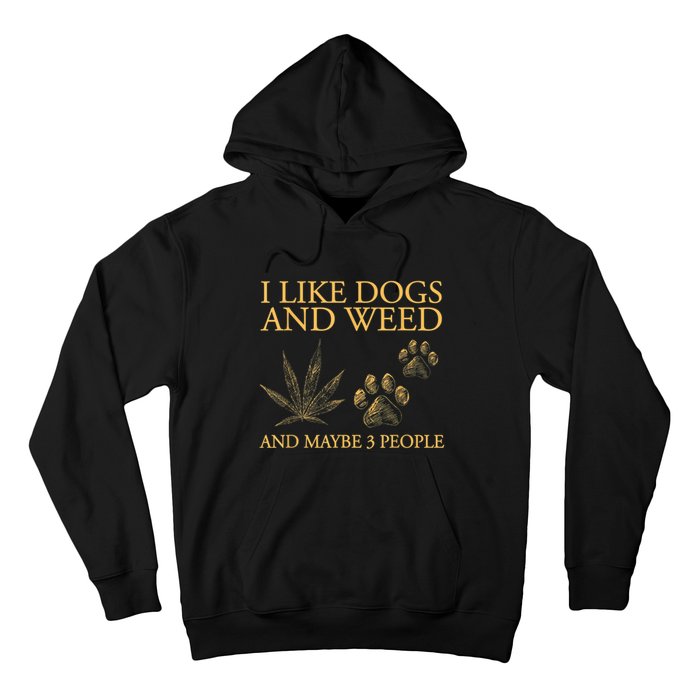 I Like Dogs And Weed And Maybe 3 People Hoodie