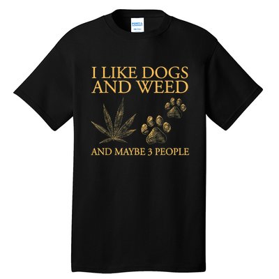 I Like Dogs And Weed And Maybe 3 People Tall T-Shirt