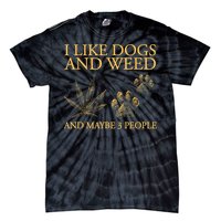 I Like Dogs And Weed And Maybe 3 People Tie-Dye T-Shirt