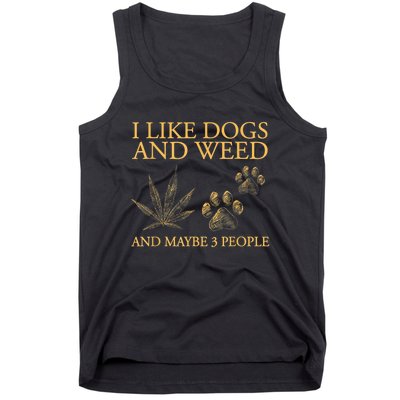 I Like Dogs And Weed And Maybe 3 People Tank Top