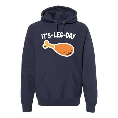 Its Leg Day Funny Thanksgiving Gym Premium Hoodie