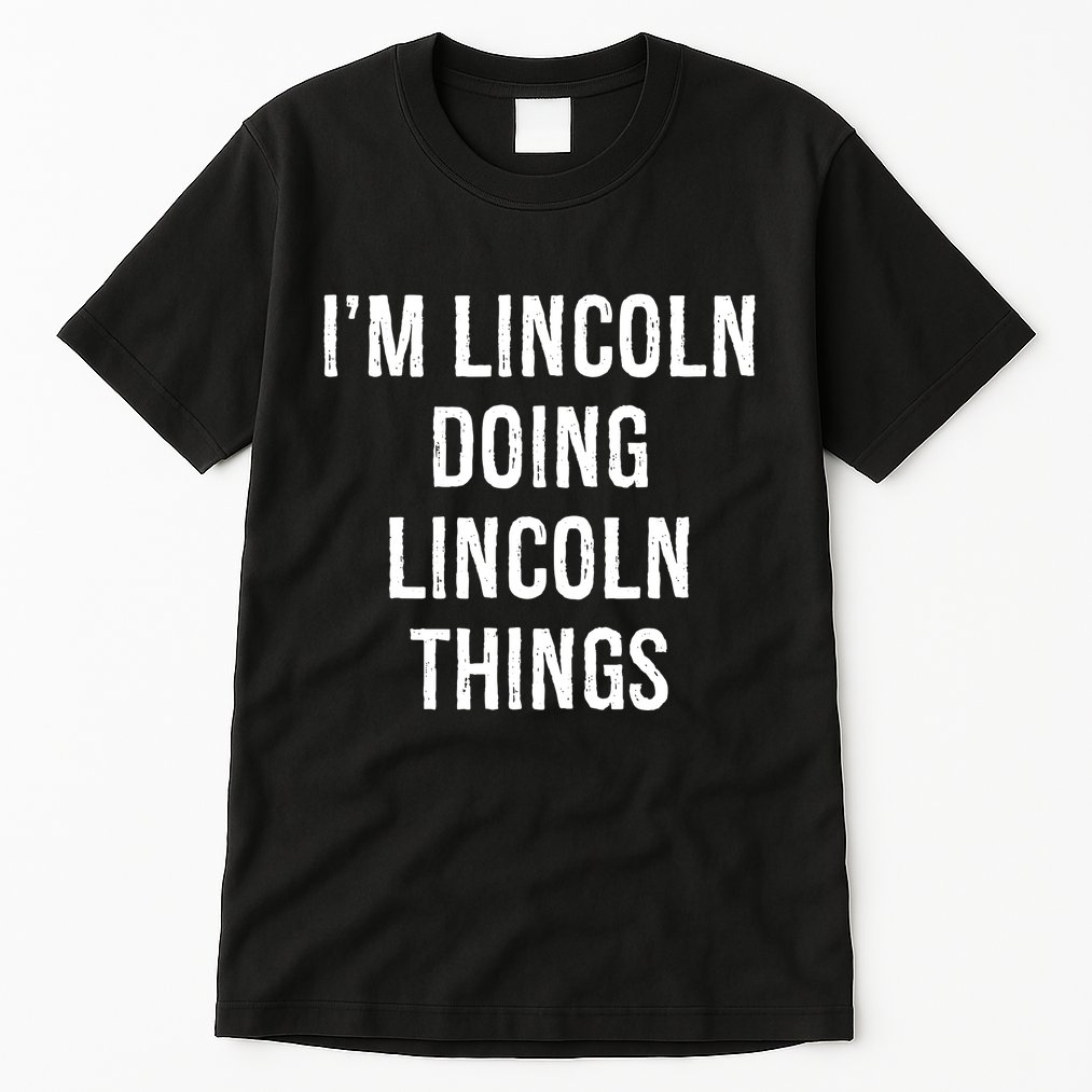 Im Lincoln Doing Lincoln Things Name Birthday Tall T-Shirt
