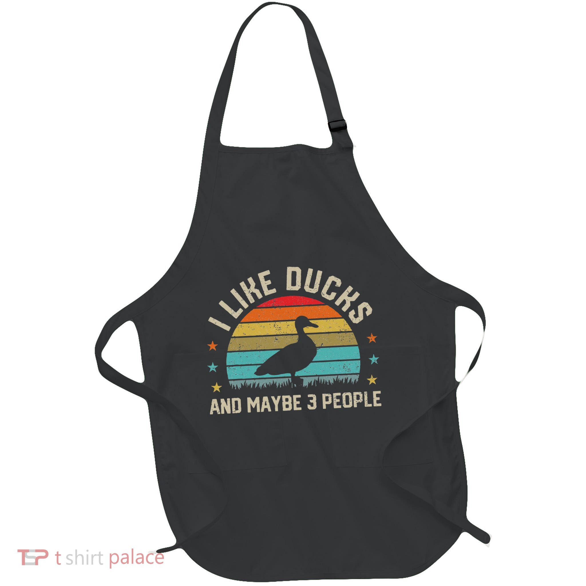 I Like Ducks & Maybe 3 People Sarcastic Duck Animal Lover Full-Length Apron With Pockets