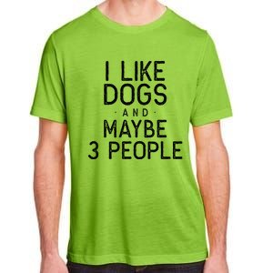 I Like Dogs And Maybe 3 People Funny Dog Gift Adult ChromaSoft Performance T-Shirt