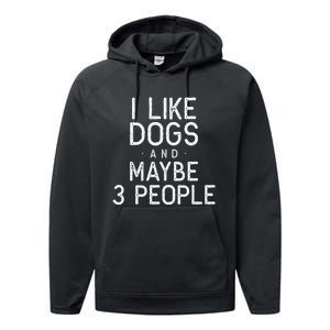 I Like Dogs And Maybe 3 People Funny Dog Gift Performance Fleece Hoodie