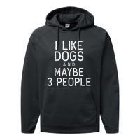 I Like Dogs And Maybe 3 People Funny Dog Gift Performance Fleece Hoodie