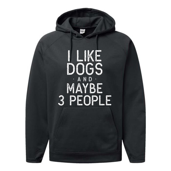 I Like Dogs And Maybe 3 People Funny Dog Gift Performance Fleece Hoodie