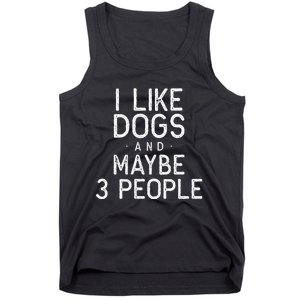 I Like Dogs And Maybe 3 People Funny Dog Gift Tank Top