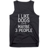 I Like Dogs And Maybe 3 People Funny Dog Gift Tank Top