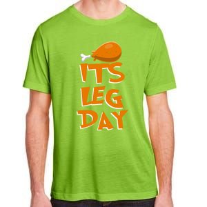 Its Leg Day Meaningful Gift Turkey Funny Fitness Thanksgiving Gift Adult ChromaSoft Performance T-Shirt