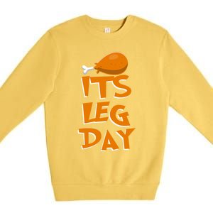 Its Leg Day Meaningful Gift Turkey Funny Fitness Thanksgiving Gift Premium Crewneck Sweatshirt