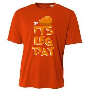 Its Leg Day Meaningful Gift Turkey Funny Fitness Thanksgiving Gift Cooling Performance Crew T-Shirt