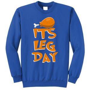 Its Leg Day Meaningful Gift Turkey Funny Fitness Thanksgiving Gift Sweatshirt